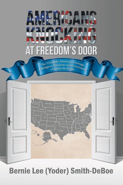 Americans Knocking at Freedoms Door: The Uniquely American Heritage of Religious Freedoms and Government of and by the People