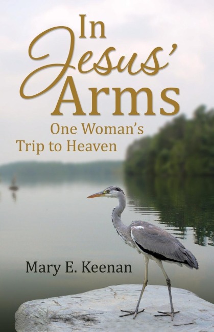 In Jesus Arms: One Womans Trip to Heaven