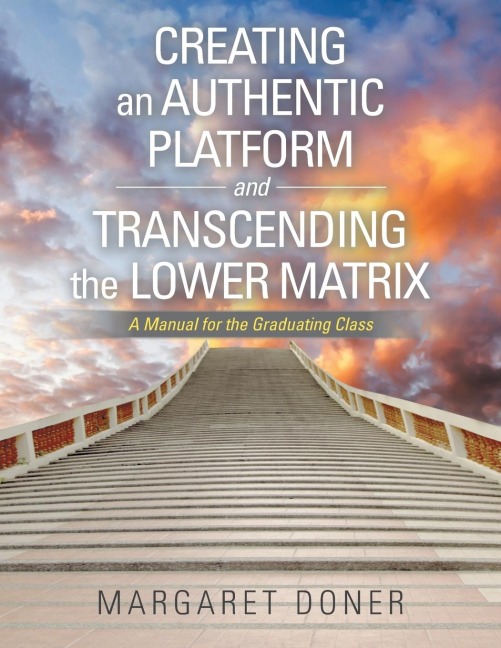Creating an Authentic Platform and Transcending the Lower Matrix: A Manual for the Graduating Class