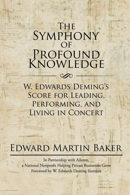 The Symphony of Profound Knowledge: W. Edwards Demings Score for Leading, Performing, and Living in Concert