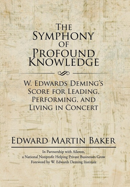 The Symphony of Profound Knowledge: W. Edwards Demings Score for Leading, Performing, and Living in Concert