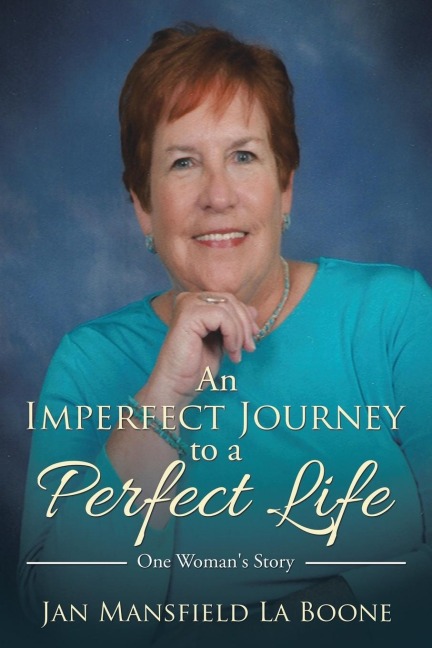 An Imperfect Journey to a Perfect Life: One Womans Story