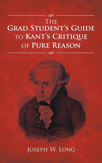 The Grad Students Guide to Kants Critique of Pure Reason