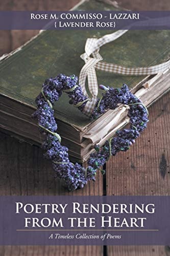 Poetry Rendering from the Heart A Timeless Collection of Poems