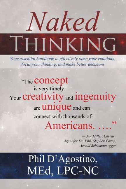 Naked Thinking: Your essential handbook to effectively tame your emotions, focus your thinking, and make better decisions