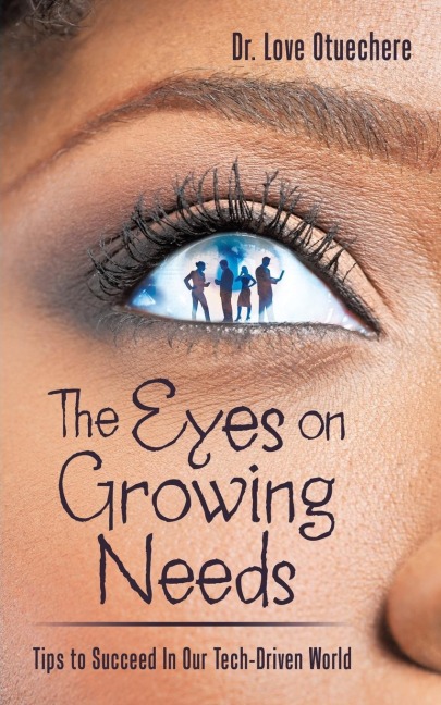 The Eyes on Growing Needs: : Tips to Succeed In Our Tech-Driven World