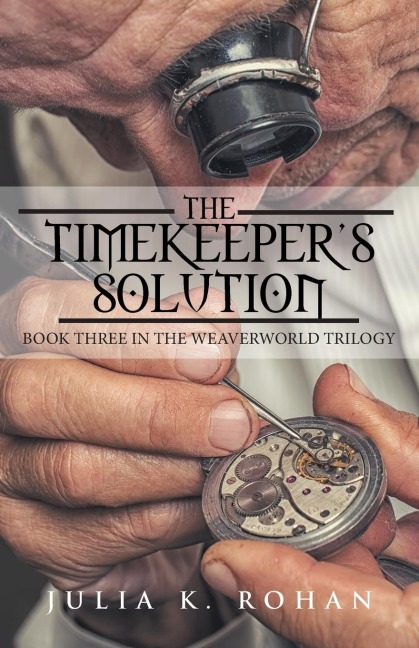 The Timekeepers Solution: Book Three in the Weaverworld Trilogy