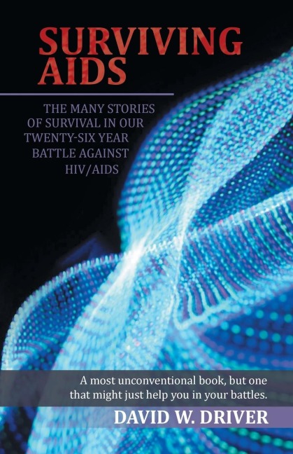 SURVIVING AIDS: The Many Stories of Survival in Our Twenty-Five Year Battle Against HIV/AIDS