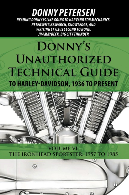 Donnys Unauthorized Technical Guide to Harley-Davidson, 1936 to Present: Volume VI: The Ironhead Sportster: 1957 to 1985