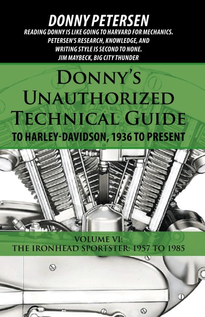 Donnys Unauthorized Technical Guide to Harley-Davidson, 1936 to Present: Volume VI: The Ironhead Sportster: 1957 to 1985