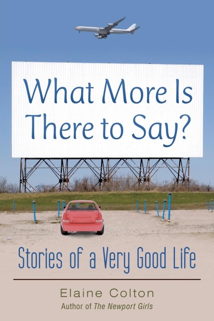 What More Is There to Say?: Stories of a Very Good Life