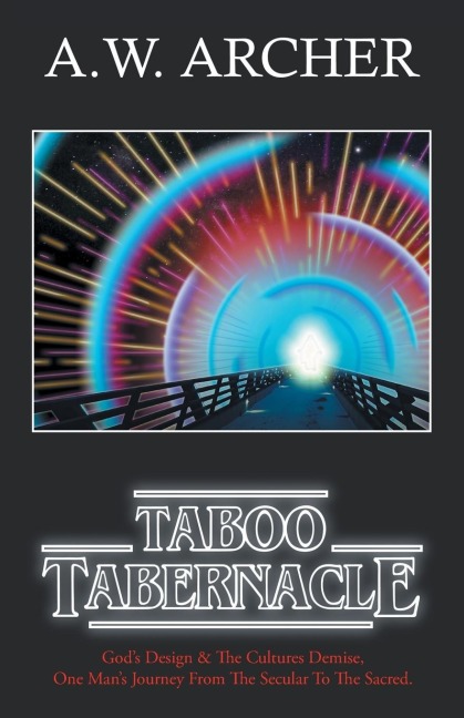 Taboo Tabernacle: Gods Design & The Cultures Demise, One Mans Journey From The Secular To The Sacred