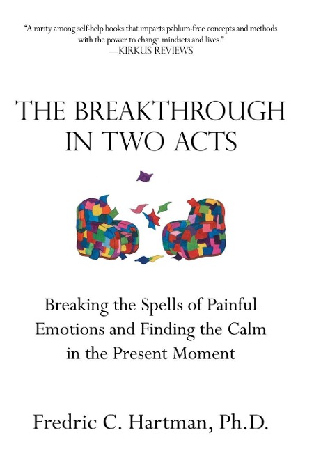 The Breakthrough in Two Acts: Breaking the Spells of Painful Emotions and Finding the Calm in the Present Moment