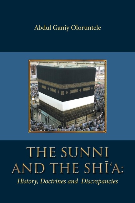 The Sunni and The Shi'A: : History, Doctrines and Discrepancies