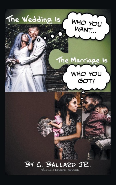 The Wedding Is Who you want... The Marriage Is Who you Got!: The Dating Companion Handbook