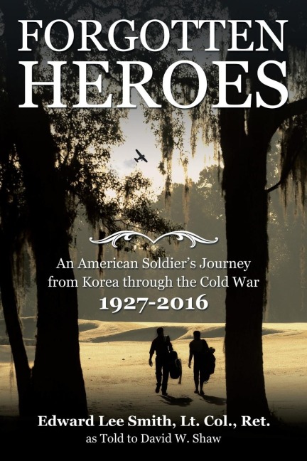 Forgotten Heroes: An American Soldiers Journey from Korea through the Cold War