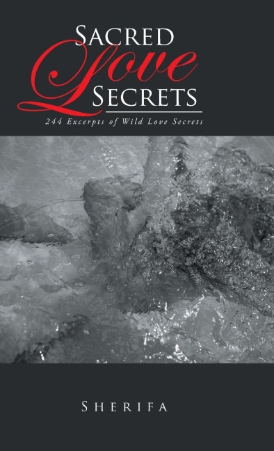 Sacred Love Secrets: 244 Excerpts of Wild Love Secrets