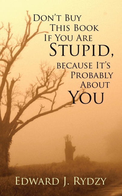 Dont Buy This Book If You Are Stupid, because Its Probably About You