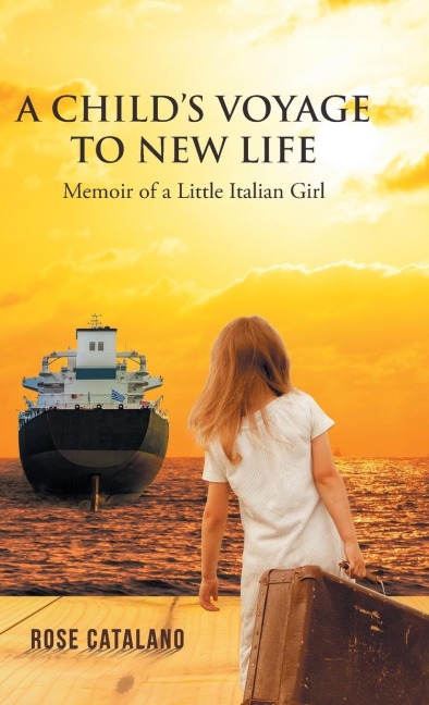 A Childs Voyage to New Life: Memoir of a Little Italian Girl