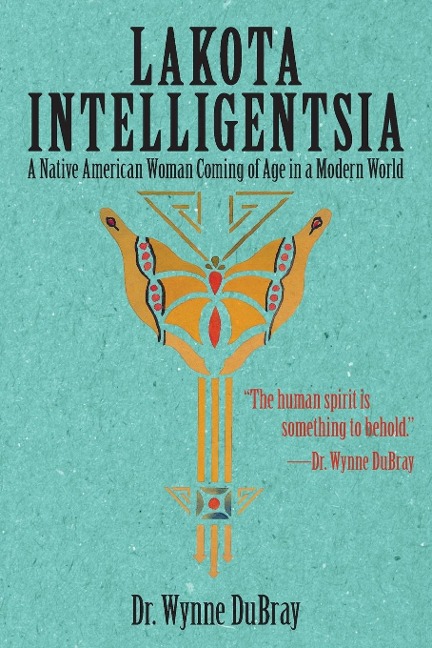 Lakota Intelligentsia: A Native American Woman Coming of Age in a Modern World