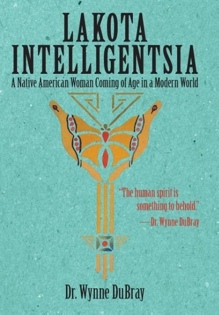 Lakota Intelligentsia: A Native American Woman Coming of Age in a Modern World