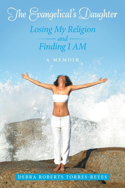 The Evangelical's Daughter: Losing My Religion and Finding I Am: a Memoir