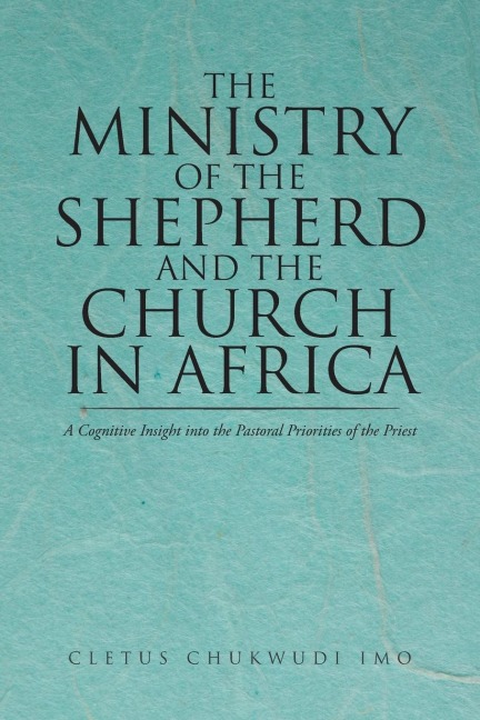 The Ministry of the Shepherd and the Church in Africa: A Cognitive Insight into the Pastoral Priorities of the Priest