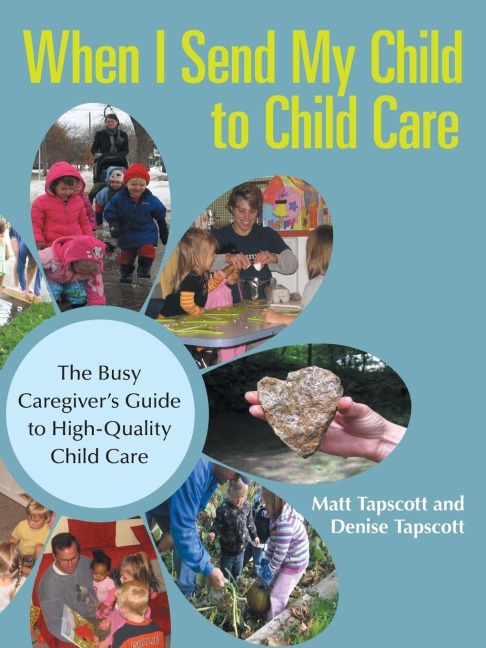 When I Send My Child to Child Care: The Busy Caregiver?s Guide to High-Quality Child Care
