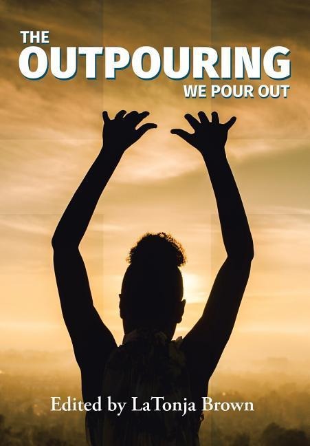 The Outpouring: We Pour Out