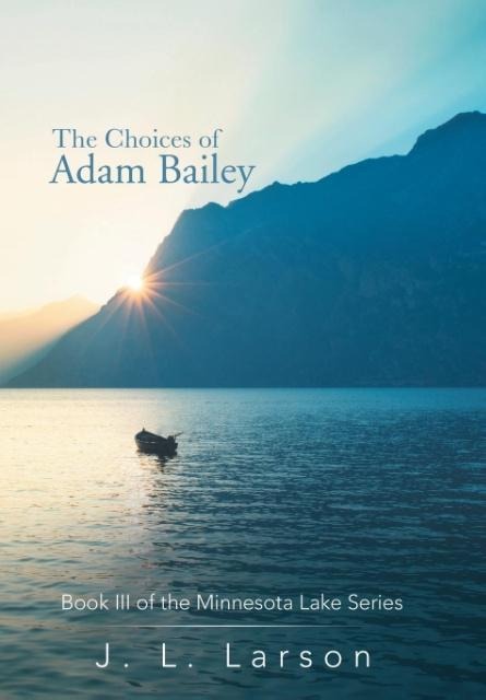 The Choices of Adam Bailey: Book III of the Minnesota Lake Series