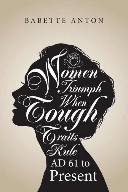 Women Triumph When Tough Traits Rule: AD 61 to Present