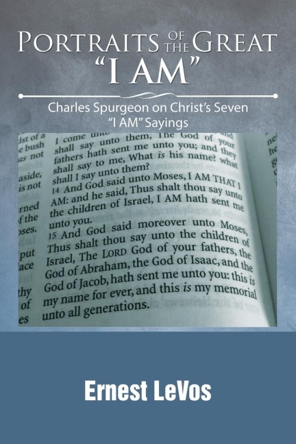 Portraits of the Great I AM: Charles Spurgeon on Christs Seven I AM Sayings