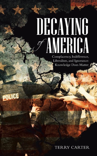 Decaying of America: Complacency, Indifference, Liberalism, and Ignorance: Knowledge Does Matter