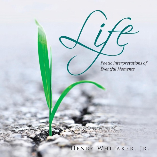 Life: Poetic Interpretations of Eventful Moments