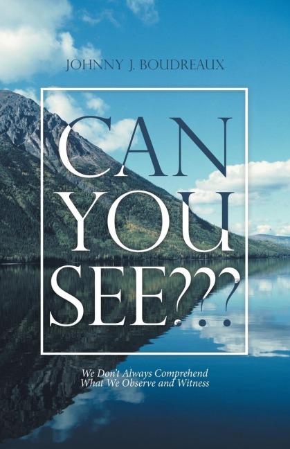 Can You See???: We Dont Always Comprehend What We Observe and Witness