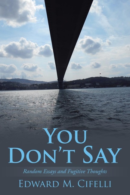 You Dont Say: Random Essays and Fugitive Thoughts