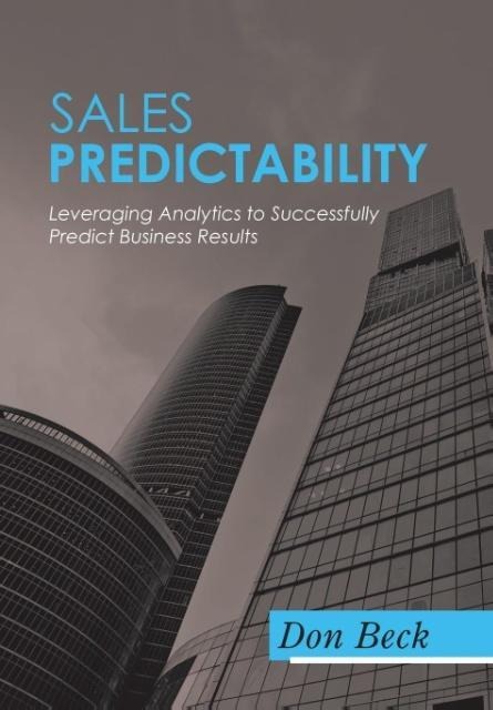 Sales Predictability: Leveraging Analytics to Successfully Predict Business Results