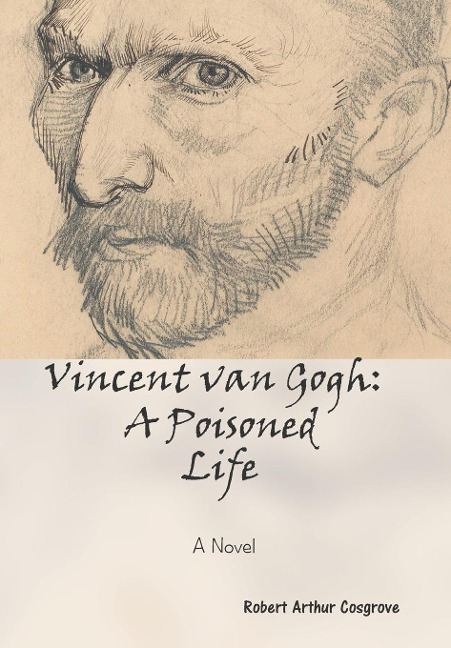 Vincent van Gogh: A Poisoned Life: A Novel