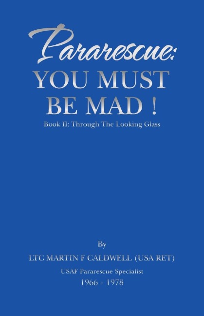 Pararescue: You Must Be Mad!: Book II: Through The Looking Glass