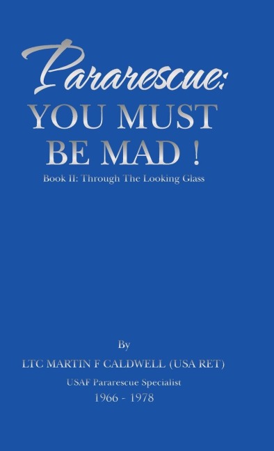 Pararescue: You Must Be Mad!: Book II: Through The Looking Glass