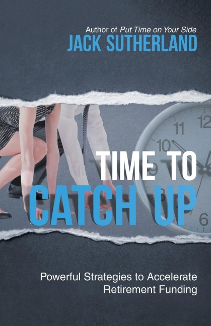 Time to Catch Up: Powerful Strategies to Accelerate Retirement Funding