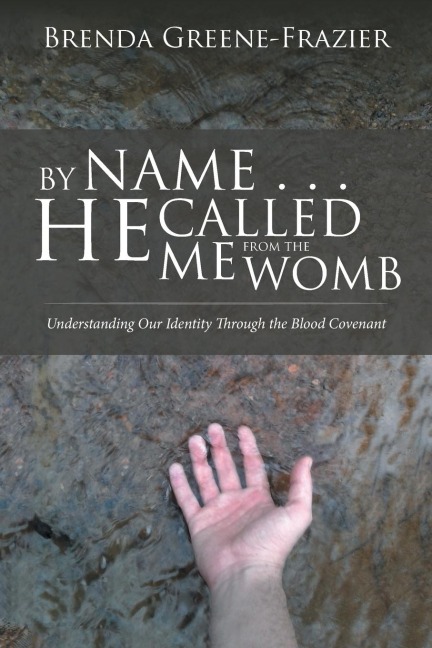 By Name . . . He Called Me from the Womb: Understanding Our Identity Through the Blood Covenant