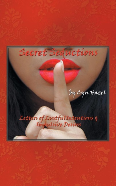 Secret Seductions Letters of Lustful Intentions & Impulsive Desires
