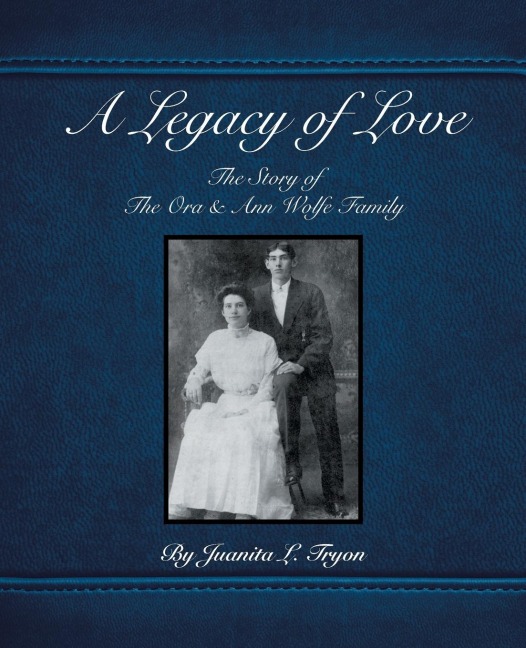 A Legacy of Love: The Story of the Ora and Ann Wolfe Family