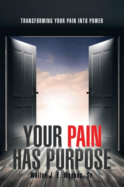 Your Pain Has Purpose: Transforming Your Pain into Power