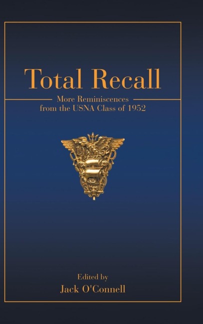 Total Recall: More Reminiscences from the USNA Class of 1952