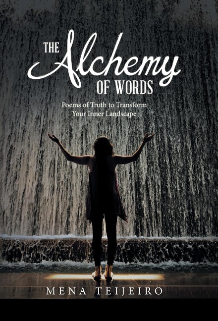 The Alchemy of Words: Poems of Truth to Transform Your Inner Landscape