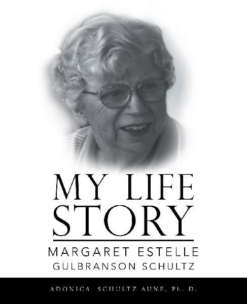 My Life Story: Margaret Estelle Gulbranson Schultz