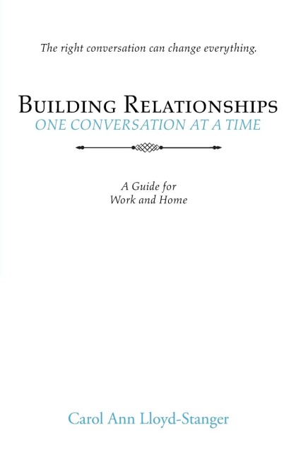 Building Relationships One Conversation at a Time: A Guide for Work and Home