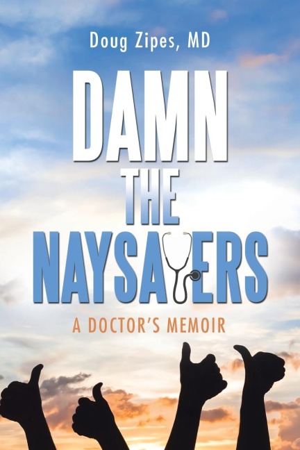 Damn the Naysayers: A DoctorS Memoir